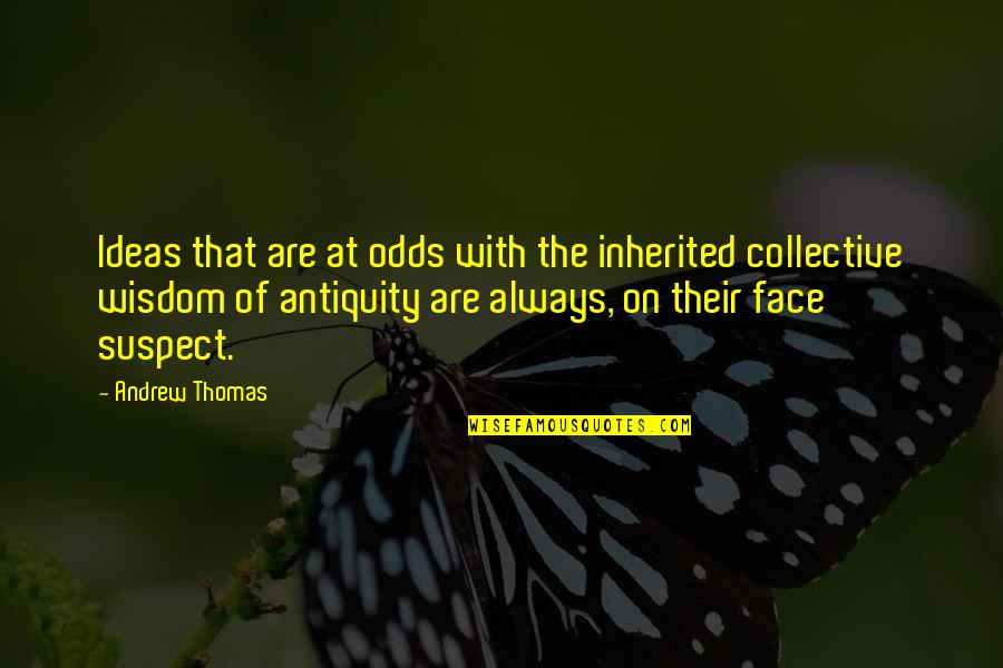 Collective Wisdom Quotes By Andrew Thomas: Ideas that are at odds with the inherited Collective Wisdom Quotes By Andrew Thomas: Ideas that are at odds with the inherited