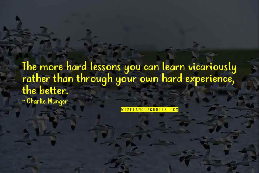 Collective Work Quotes By Charlie Munger: The more hard lessons you can learn vicariously