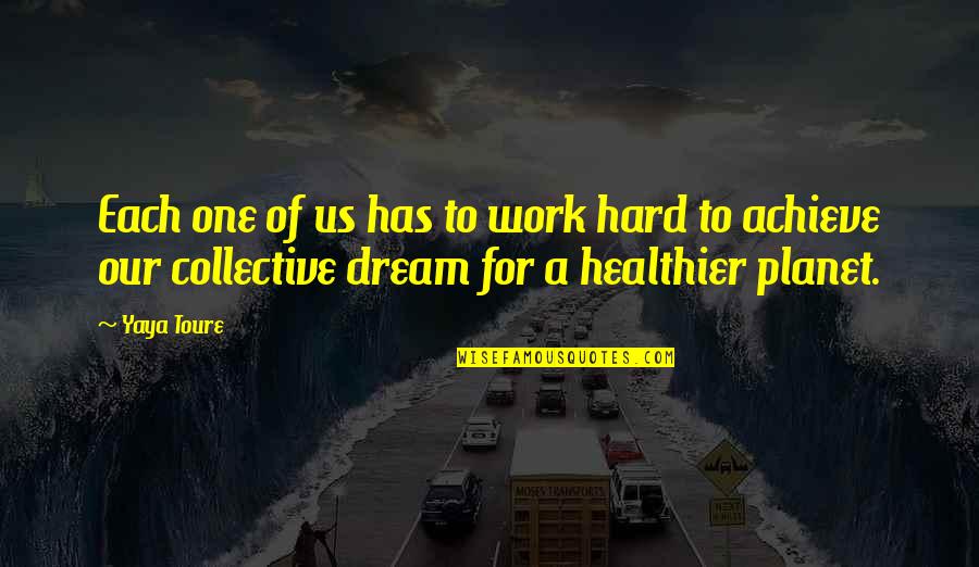 Collective Work Quotes By Yaya Toure: Each one of us has to work hard