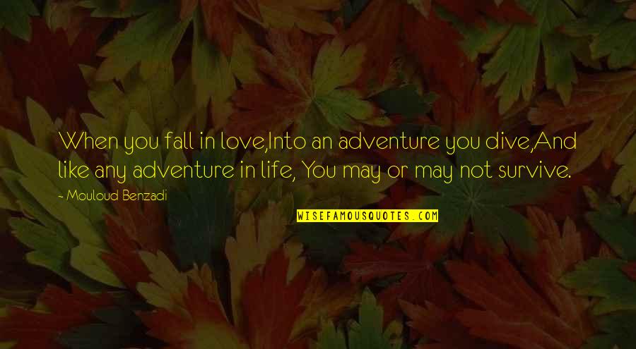 Collectively Exhaustive Quotes By Mouloud Benzadi: When you fall in love,Into an adventure you Collectively Exhaustive Quotes By Mouloud Benzadi: When you fall in love,Into an adventure you