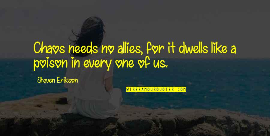 Collectively Exhaustive Quotes By Steven Erikson: Chaos needs no allies, for it dwells like