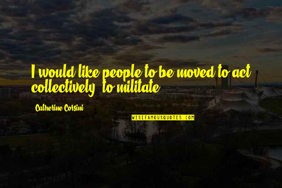 Collectively Quotes By Catherine Corsini: I would like people to be moved to Collectively Quotes By Catherine Corsini: I would like people to be moved to