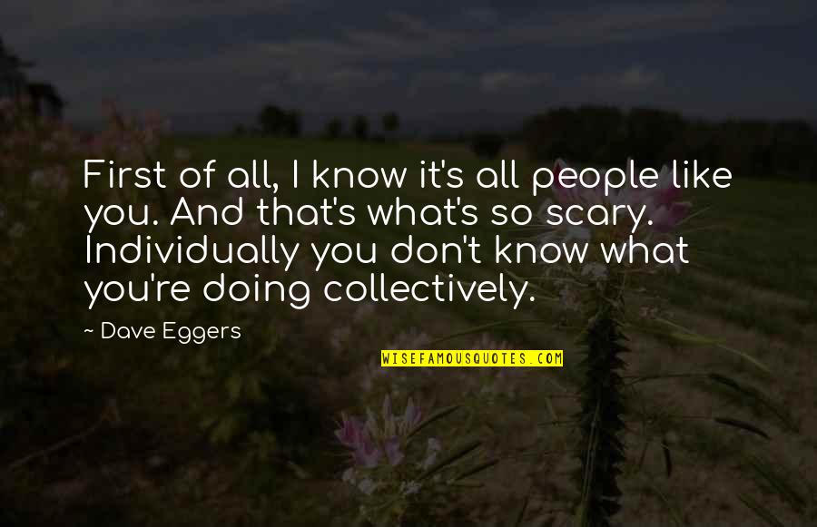 Collectively Quotes By Dave Eggers: First of all, I know it's all people Collectively Quotes By Dave Eggers: First of all, I know it's all people
