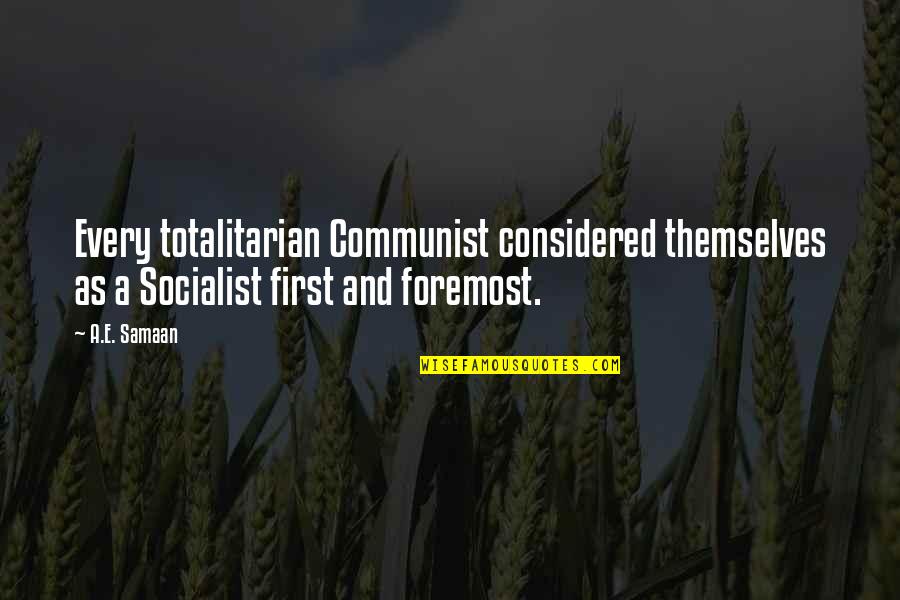 Collectivism Quotes By A.E. Samaan: Every totalitarian Communist considered themselves as a Socialist
