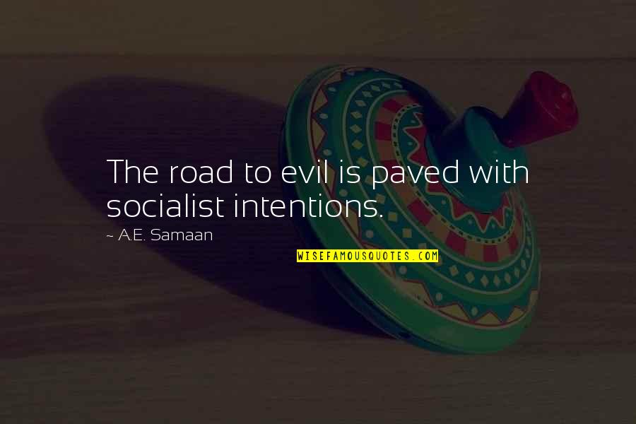 Collectivism Quotes By A.E. Samaan: The road to evil is paved with socialist
