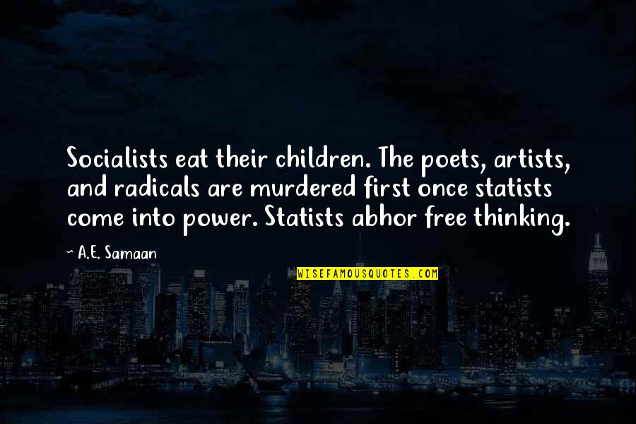 Collectivism Quotes By A.E. Samaan: Socialists eat their children. The poets, artists, and