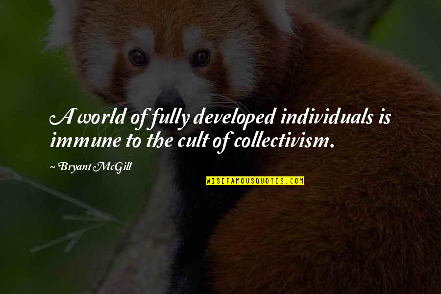 Collectivism Quotes By Bryant McGill: A world of fully developed individuals is immune