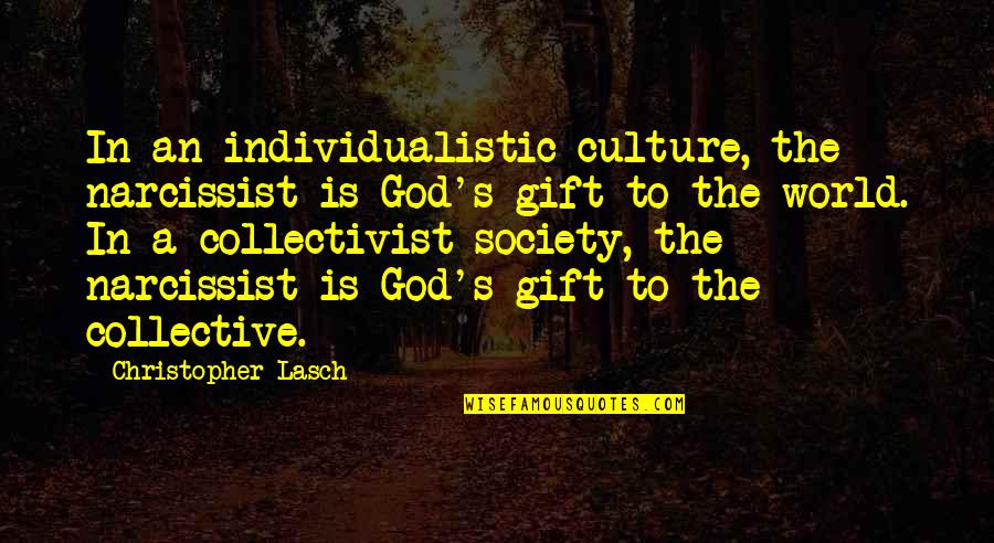 Collectivist Quotes By Christopher Lasch: In an individualistic culture, the narcissist is God's