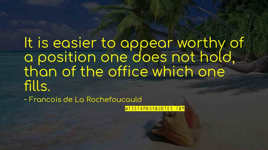 Collectivistic Countries Quotes By Francois De La Rochefoucauld: It is easier to appear worthy of a