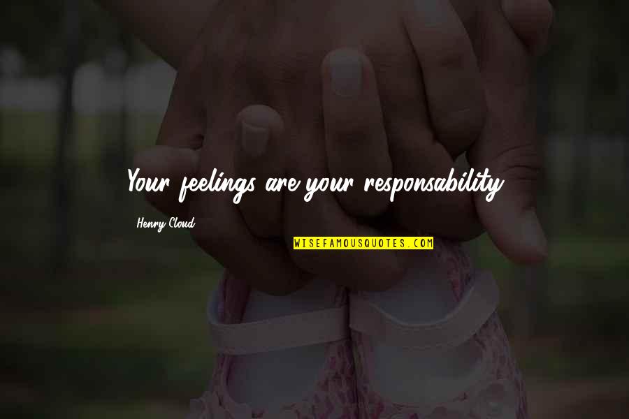 Collectivized Ethics Quotes By Henry Cloud: Your feelings are your responsability
