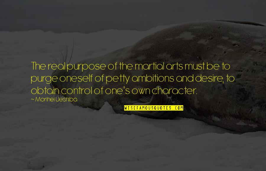Collectivized Ethics Quotes By Morihei Ueshiba: The real purpose of the martial arts must