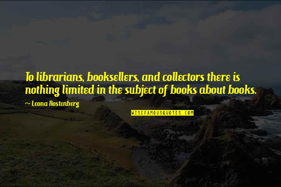 Collectors Quotes By Leona Rostenberg: To librarians, booksellers, and collectors there is nothing