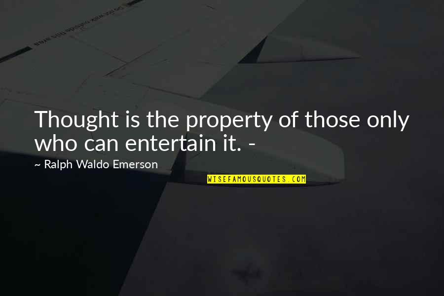 Collects As A Harvest Quotes By Ralph Waldo Emerson: Thought is the property of those only who