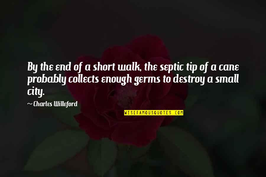 Collects Quotes By Charles Willeford: By the end of a short walk, the