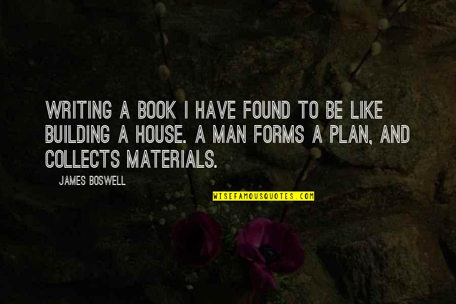 Collects Quotes By James Boswell: Writing a book I have found to be