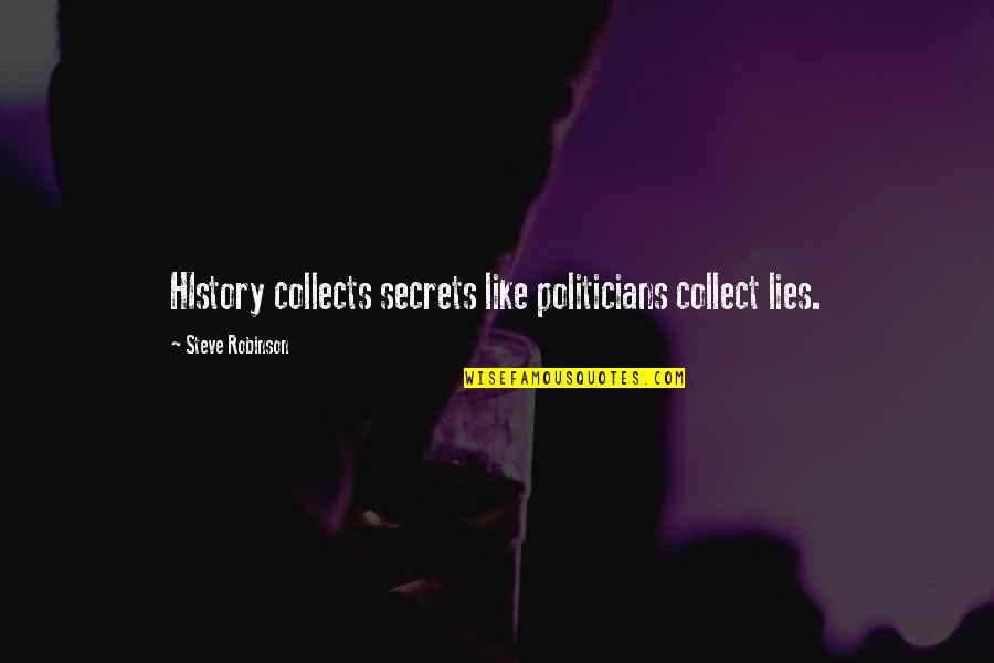 Collects Quotes By Steve Robinson: HIstory collects secrets like politicians collect lies.