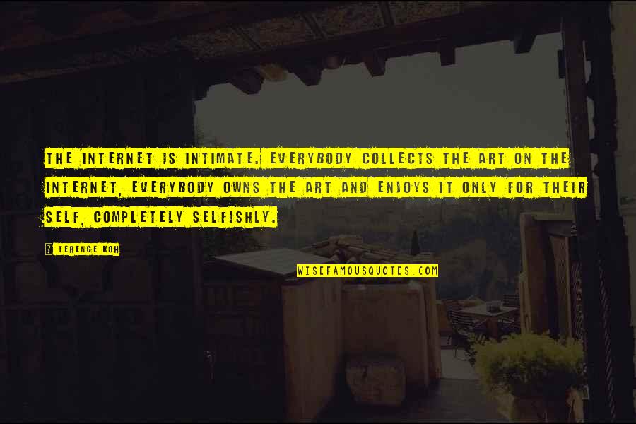 Collects Quotes By Terence Koh: The internet is intimate. Everybody collects the art