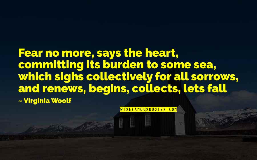 Collects Quotes By Virginia Woolf: Fear no more, says the heart, committing its