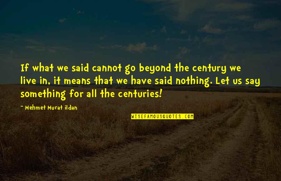 Colledia Quotes By Mehmet Murat Ildan: If what we said cannot go beyond the