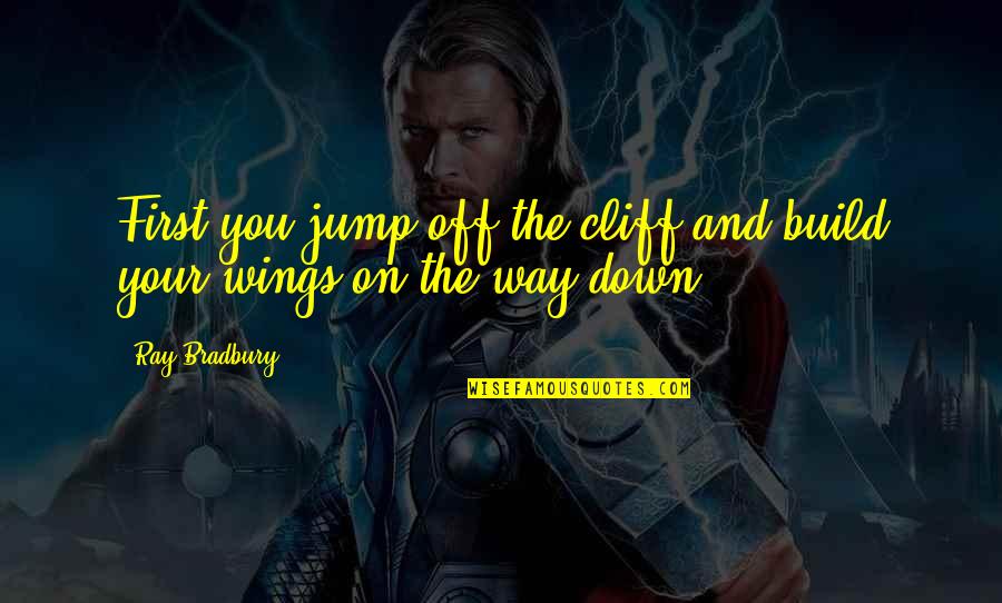 Colledia Quotes By Ray Bradbury: First you jump off the cliff and build