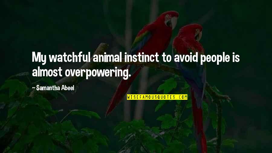 Colledia Quotes By Samantha Abeel: My watchful animal instinct to avoid people is