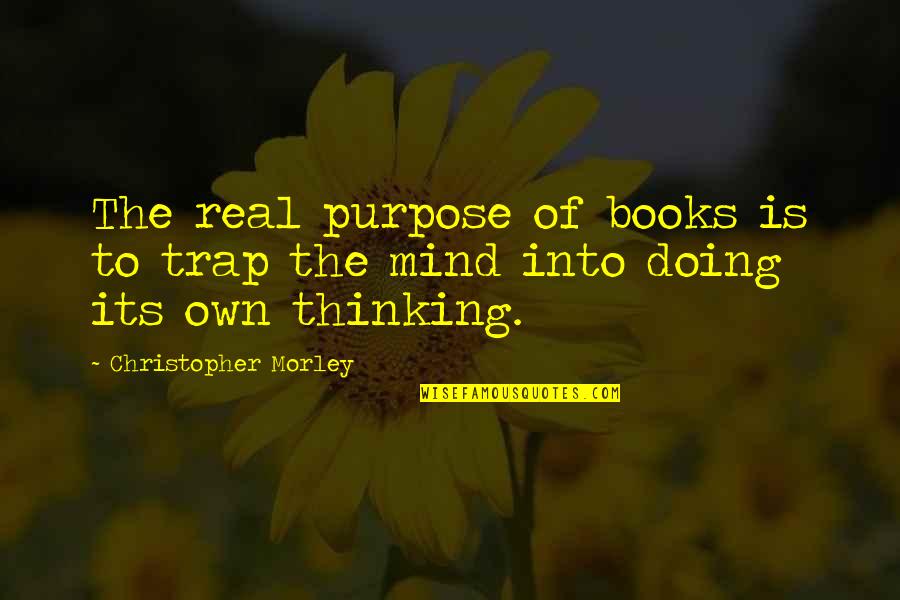 Colleen Ballinger Quotes By Christopher Morley: The real purpose of books is to trap
