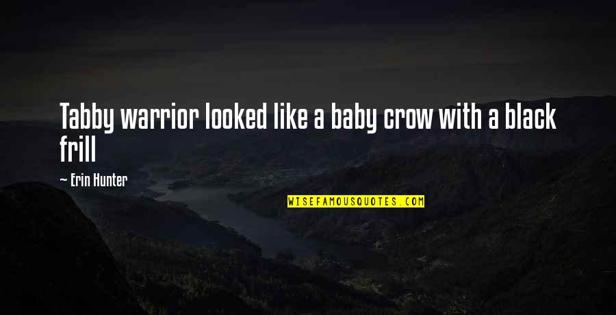 Colleen Brown Quotes By Erin Hunter: Tabby warrior looked like a baby crow with Colleen Brown Quotes By Erin Hunter: Tabby warrior looked like a baby crow with