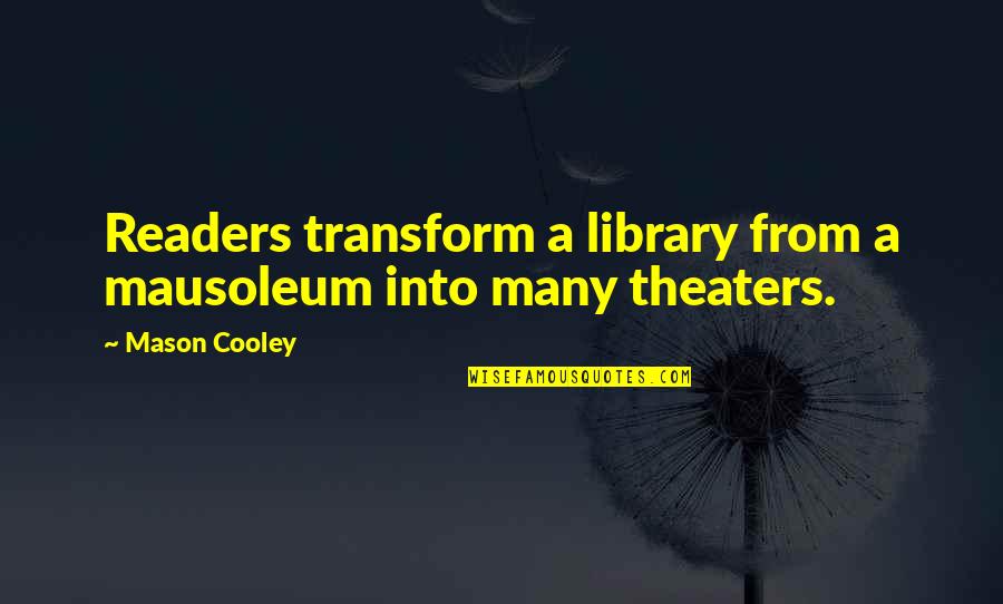 Colleen Brown Quotes By Mason Cooley: Readers transform a library from a mausoleum into
