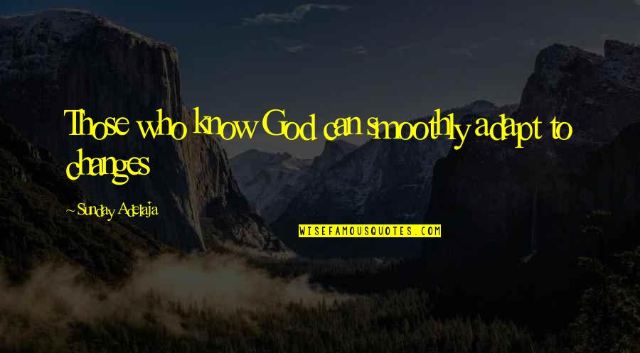 Colleen C Barrett Quotes By Sunday Adelaja: Those who know God can smoothly adapt to