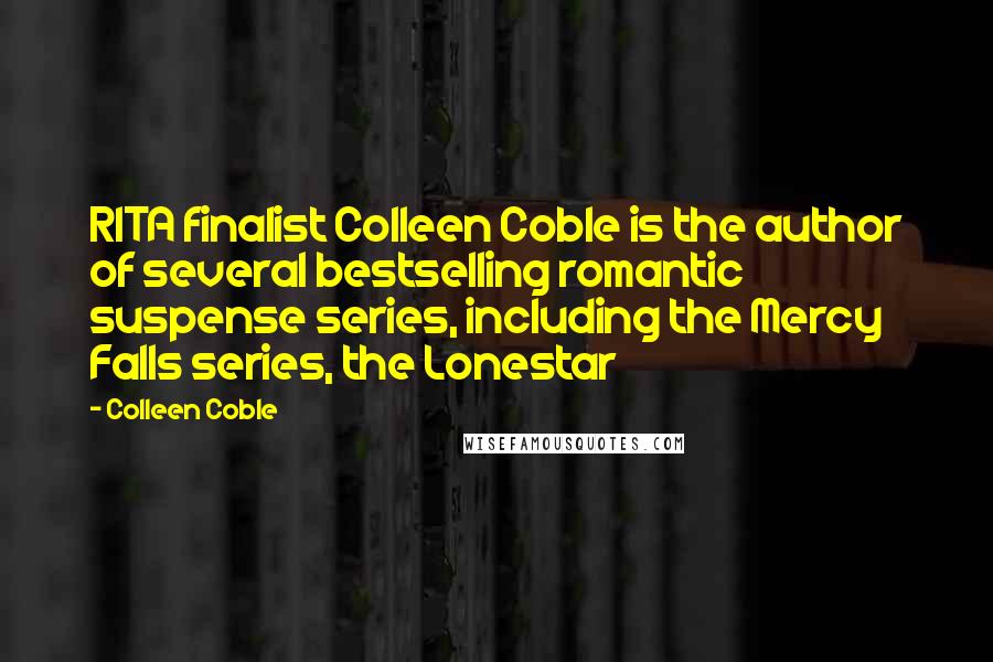 Colleen Coble quotes: RITA finalist Colleen Coble is the author of several bestselling romantic suspense series, including the Mercy Falls series, the Lonestar