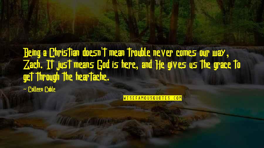 Colleen Coble Quotes By Colleen Coble: Being a Christian doesn't mean trouble never comes Colleen Coble Quotes By Colleen Coble: Being a Christian doesn't mean trouble never comes