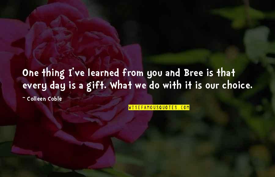 Colleen Coble Quotes By Colleen Coble: One thing I've learned from you and Bree Colleen Coble Quotes By Colleen Coble: One thing I've learned from you and Bree