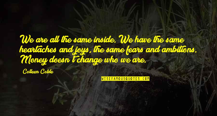 Colleen Coble Quotes By Colleen Coble: We are all the same inside. We have Colleen Coble Quotes By Colleen Coble: We are all the same inside. We have