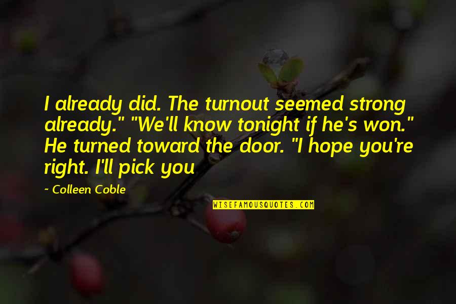 Colleen Coble Quotes By Colleen Coble: I already did. The turnout seemed strong already." Colleen Coble Quotes By Colleen Coble: I already did. The turnout seemed strong already."