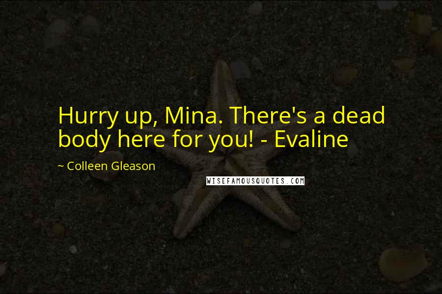 Colleen Gleason quotes: Hurry up, Mina. There's a dead body here for you! - Evaline
