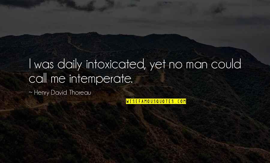 Colleen Hacker Quotes By Henry David Thoreau: I was daily intoxicated, yet no man could