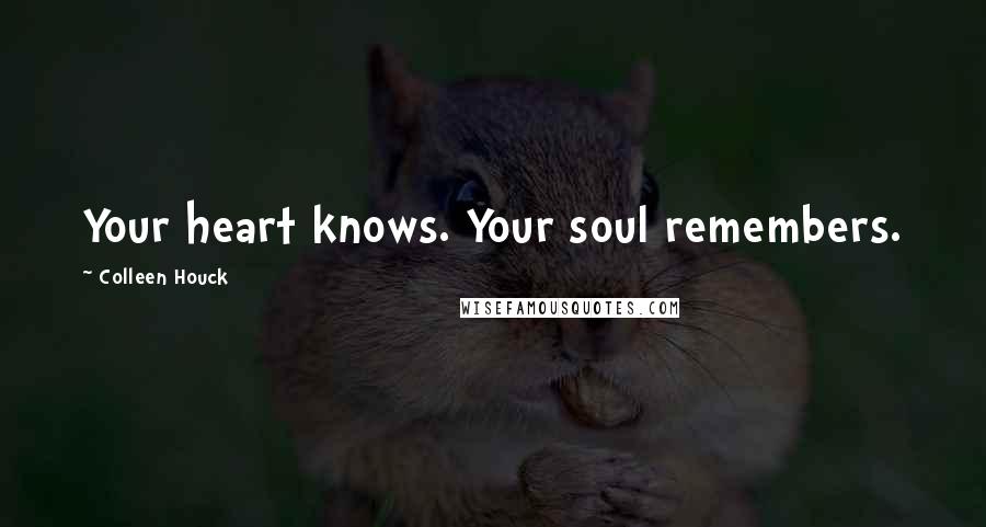 Colleen Houck quotes: Your heart knows. Your soul remembers.