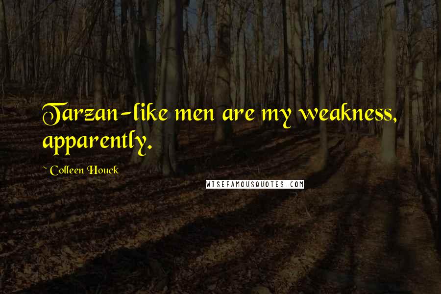 Colleen Houck quotes: Tarzan-like men are my weakness, apparently.