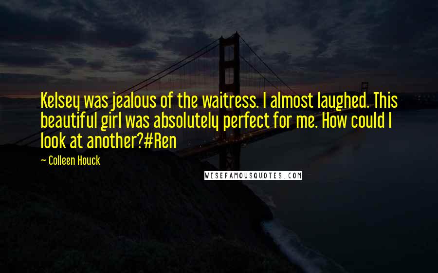 Colleen Houck quotes: Kelsey was jealous of the waitress. I almost laughed. This beautiful girl was absolutely perfect for me. How could I look at another?#Ren Colleen Houck quotes: Kelsey was jealous of the waitress. I almost laughed. This beautiful girl was absolutely perfect for me. How could I look at another?#Ren