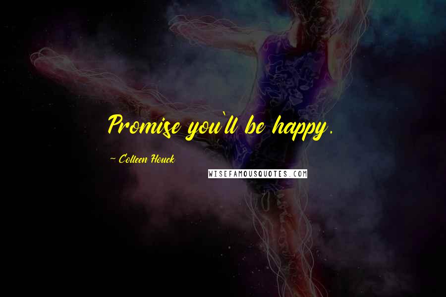 Colleen Houck quotes: Promise you'll be happy.