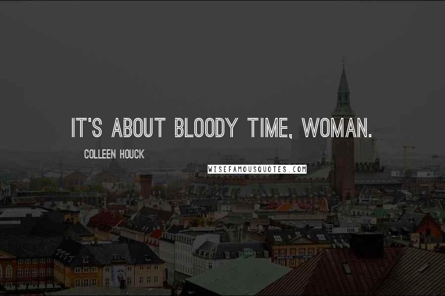 Colleen Houck quotes: It's about bloody time, woman.