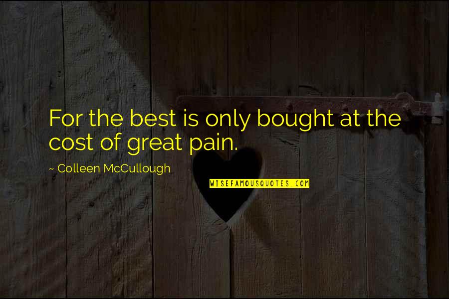 Colleen Mccullough Quotes By Colleen McCullough: For the best is only bought at the