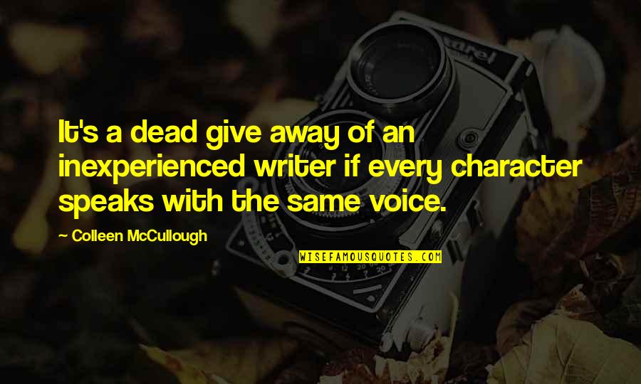 Colleen Mccullough Quotes By Colleen McCullough: It's a dead give away of an inexperienced