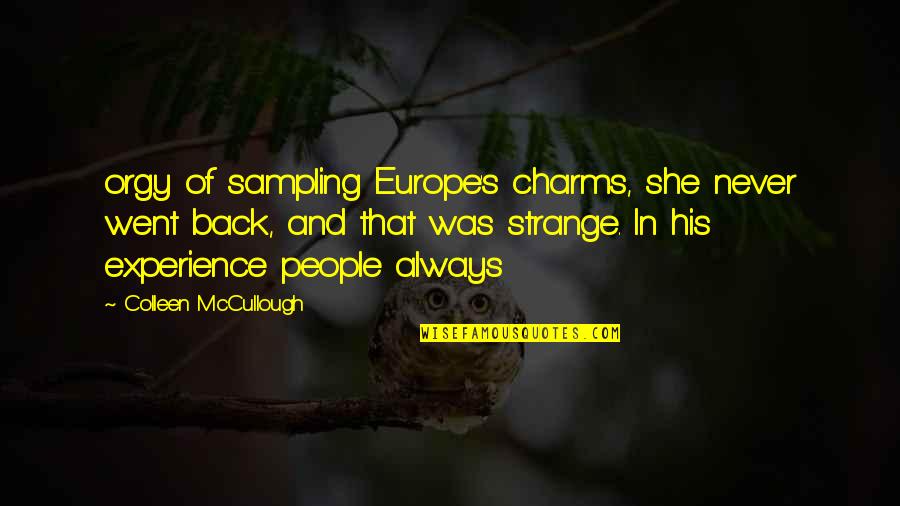 Colleen Mccullough Quotes By Colleen McCullough: orgy of sampling Europe's charms, she never went