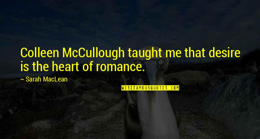 Colleen Mccullough Quotes By Sarah MacLean: Colleen McCullough taught me that desire is the
