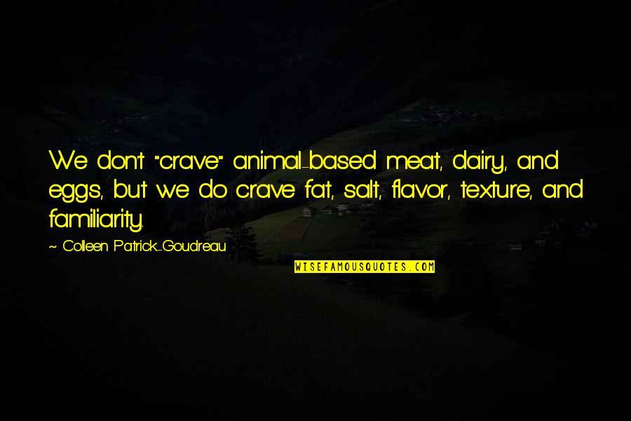 Colleen Patrick Goudreau Quotes By Colleen Patrick-Goudreau: We don't "crave" animal-based meat, dairy, and eggs,