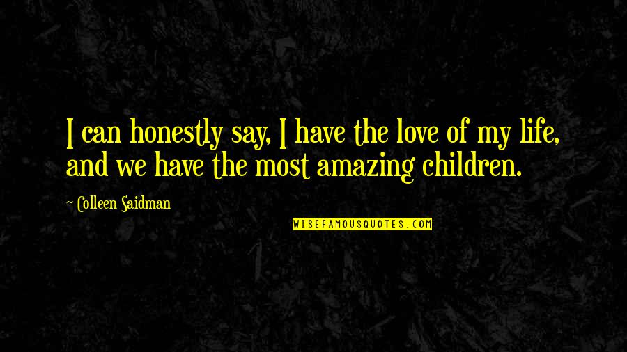Colleen Saidman Quotes By Colleen Saidman: I can honestly say, I have the love