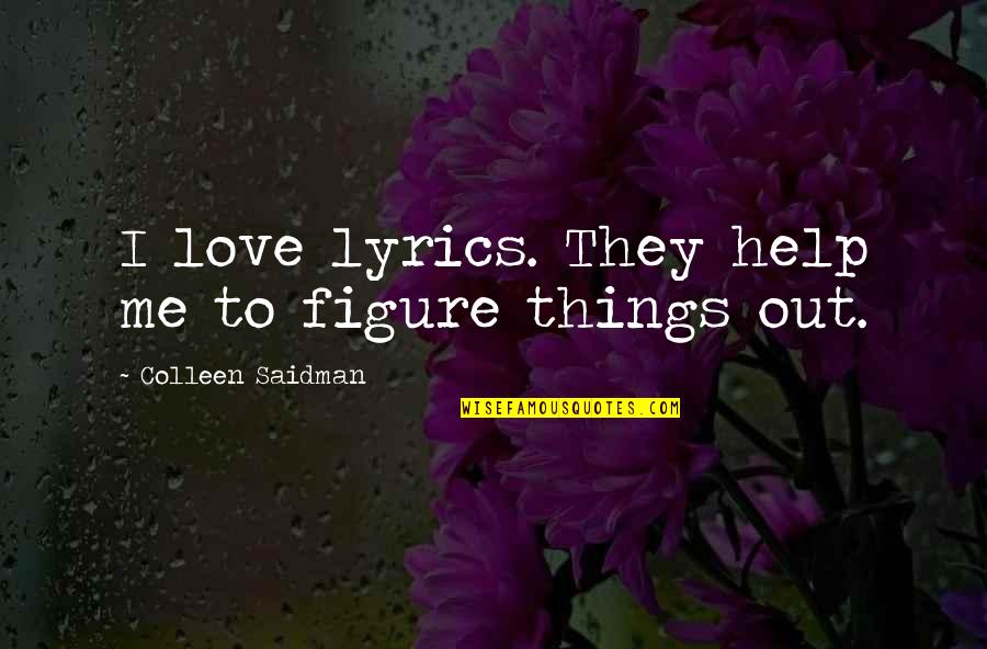 Colleen Saidman Quotes By Colleen Saidman: I love lyrics. They help me to figure