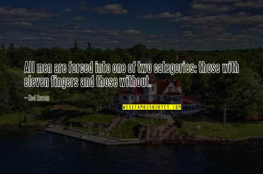 Colleens Cookies Quotes By Ned Rorem: All men are forced into one of two Colleens Cookies Quotes By Ned Rorem: All men are forced into one of two