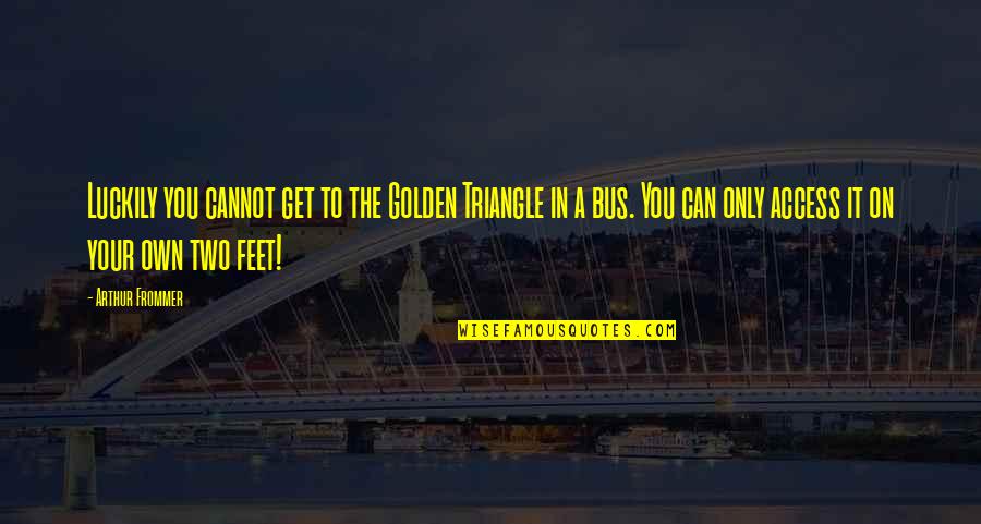 Collegare Iphone Quotes By Arthur Frommer: Luckily you cannot get to the Golden Triangle